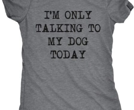 Womens I’m Only Talking to My Dog Today Funny Shirts Dog Lovers Novelty Cool T Shirt